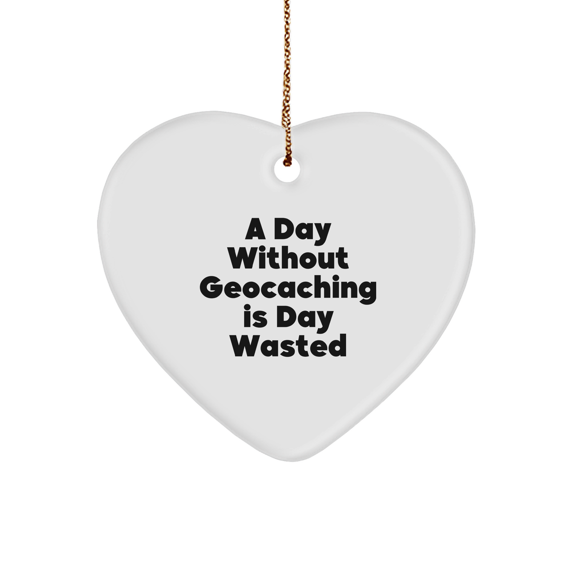 Funny Geocaching Gifts for Men and Women, 'A Day Without Geocaching Is Day Wasted' Heart Ornament, Christmas Unique Gifts from Friends to Family