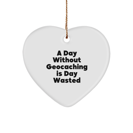 Funny Geocaching Gifts for Men and Women, 'A Day Without Geocaching Is Day Wasted' Heart Ornament, Christmas Unique Gifts from Friends to Family
