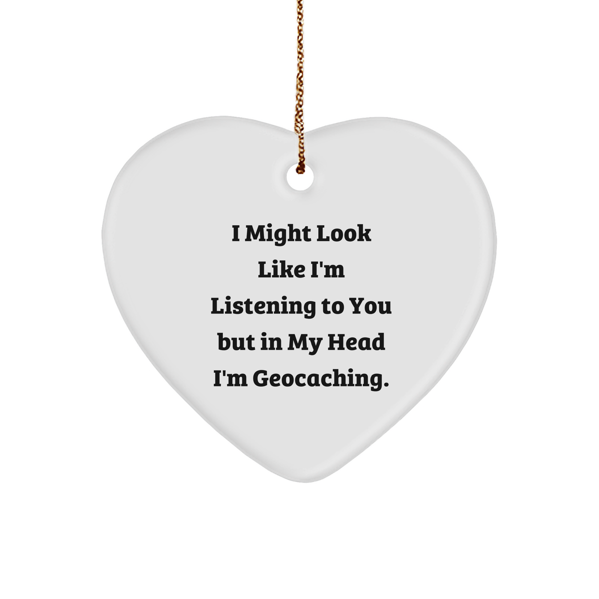 Funny Geocaching Heart Ornament Gifts for Men - 'I Might Look Like I'm Listening...' - Christmas Unique Presents from Family