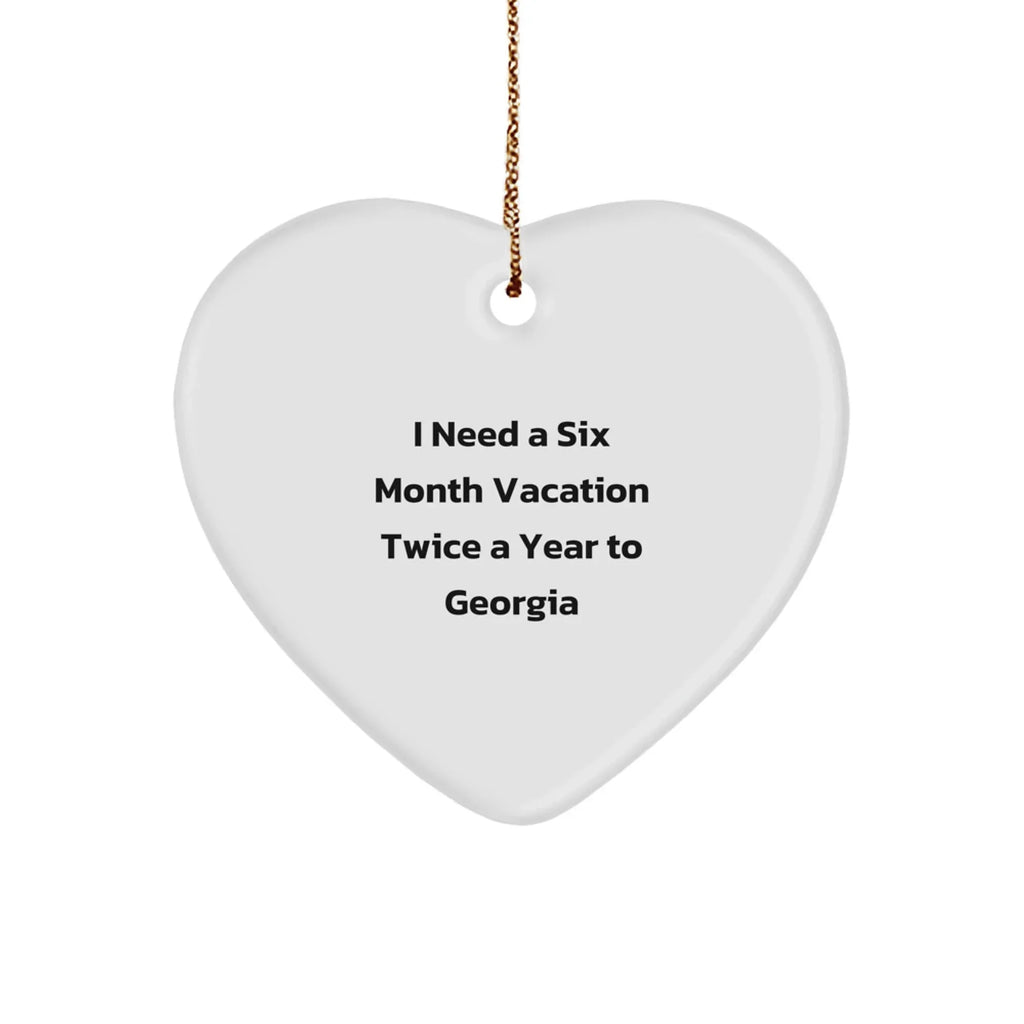 Funny Georgia Heart Ornament Gifts from Friends and Family - 'I Need A Six Month Vacation Twice A Year To Georgia' Christmas Decoration