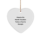Funny Georgia Heart Ornament Gifts from Friends and Family - 'I Need A Six Month Vacation Twice A Year To Georgia' Christmas Decoration