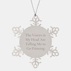 Funny Gift for Painting Enthusiast, Snowflake Ornament, 'The Voices In My Head Are Telling Me To Go Painting' Quote, Perfect Christmas Unique Gifts for Women, Friends, Coworkers from Family