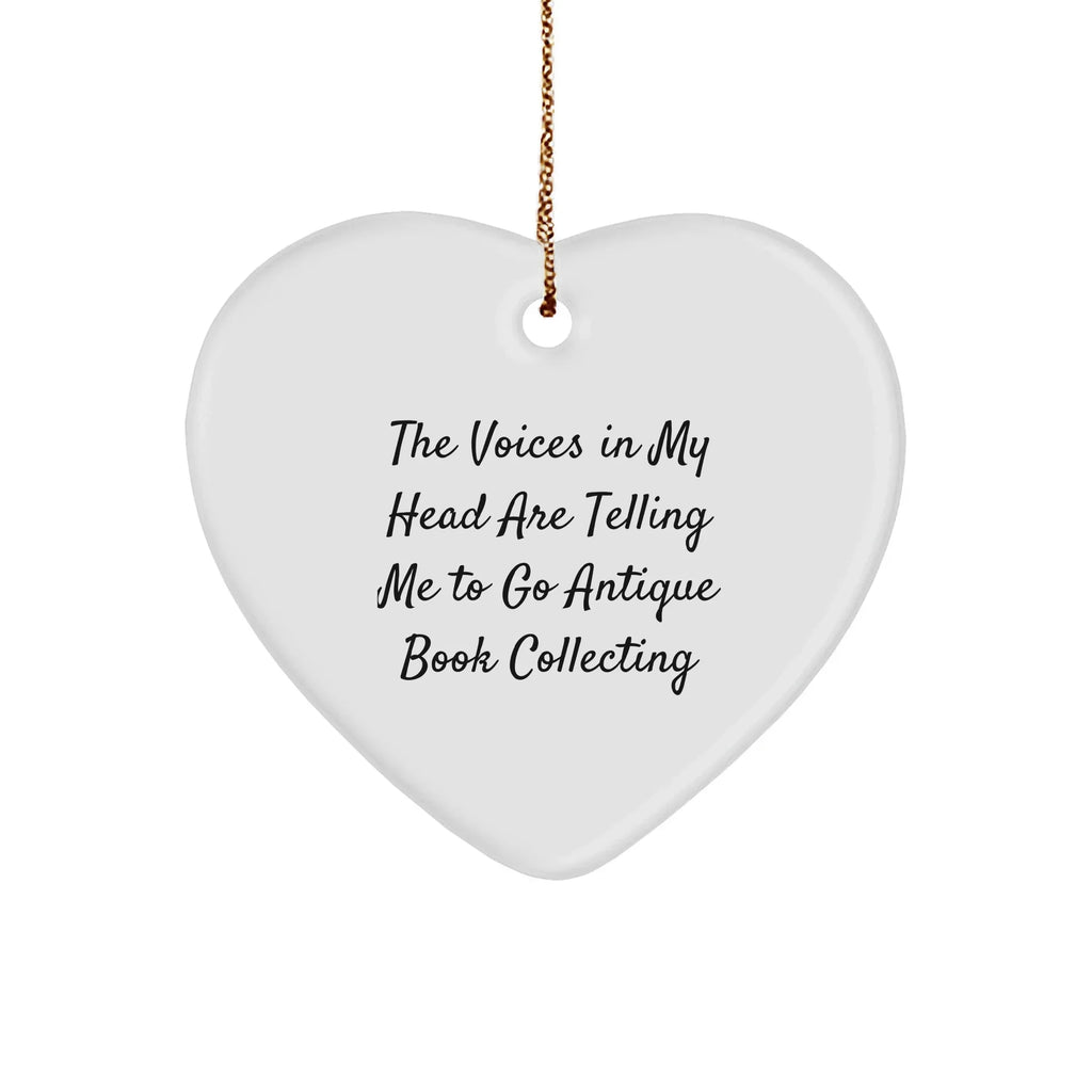 Funny Gifts for Antique Book Collectors - Heart Ornament 'The Voices In My Head Are Telling Me To Go Antique Book Collecting' Quote,