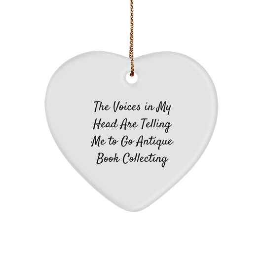 Funny Gifts for Antique Book Collectors - Heart Ornament 'The Voices In My Head Are Telling Me To Go Antique Book Collecting' Quote,