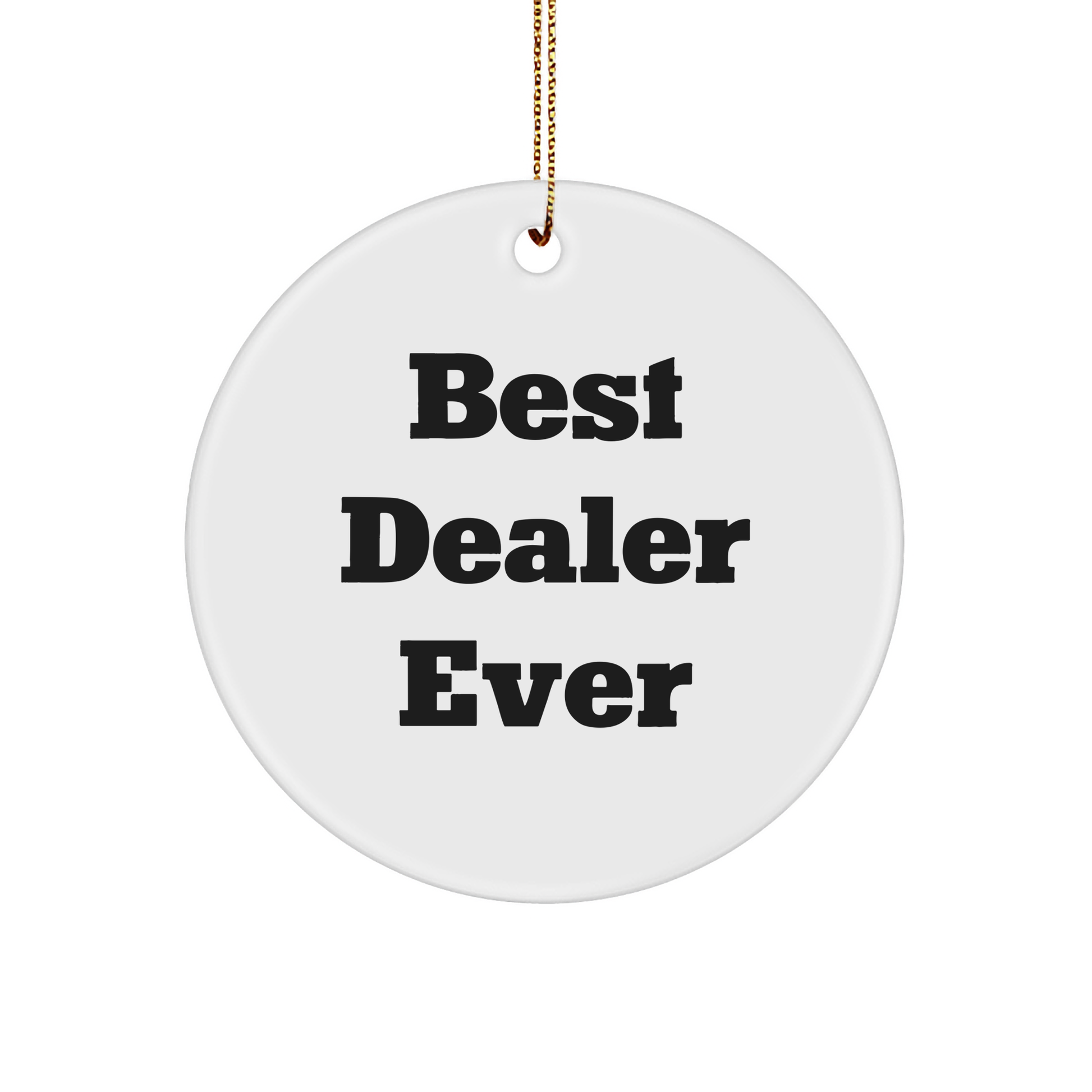 Funny Gifts from Best Dealers Ever for Christmas Circle Ornament, 'Best Dealer Ever'
