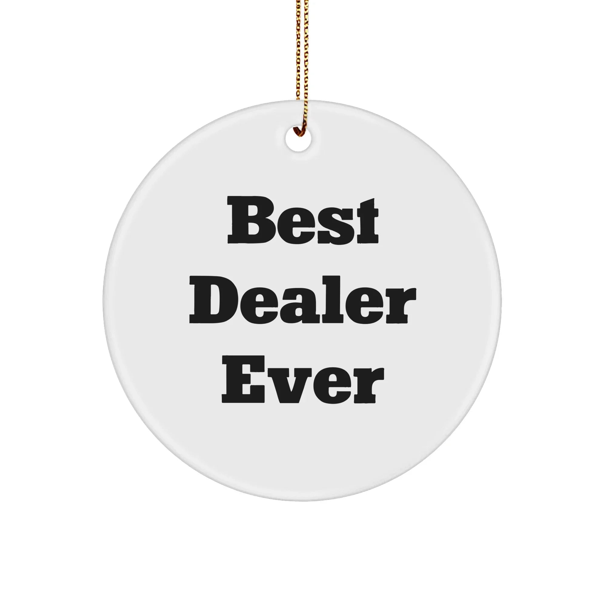 Funny Gifts from Best Dealers Ever for Christmas Circle Ornament, 'Best Dealer Ever'