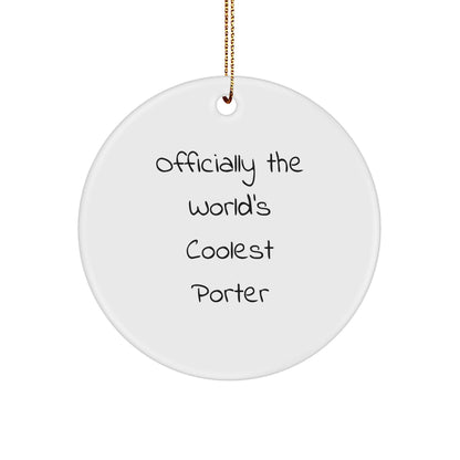 Funny Gifts from Friends for Porter - Officially The World's Coolest Porter Circle Ornament, White, 2.75" Tall, 0.5 oz, for Men, Women, or Coworkers