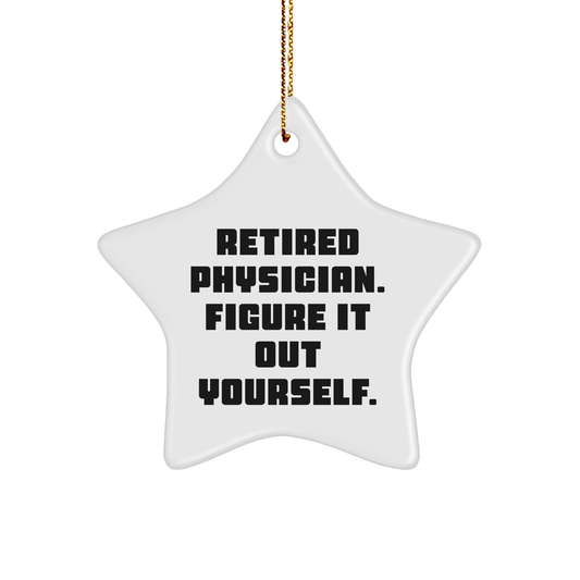 Funny Gifts from Friends for Retired Physicians - Star Ornament, 'Figure It Out Yourself.' Quote, Durable MDF Material, 3.25" Tall, White, Christmas