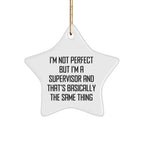 Funny Gifts from Friends to Supervisor - I'm Not Perfect But I'm A Supervisor And That's Basically The Same Thing Star Ornament, Christmas Unique Gifts for Supervisor