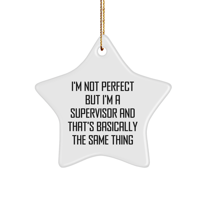 Funny Gifts from Friends to Supervisor - I'm Not Perfect But I'm A Supervisor And That's Basically The Same Thing Star Ornament, Christmas Unique Gifts for Supervisor
