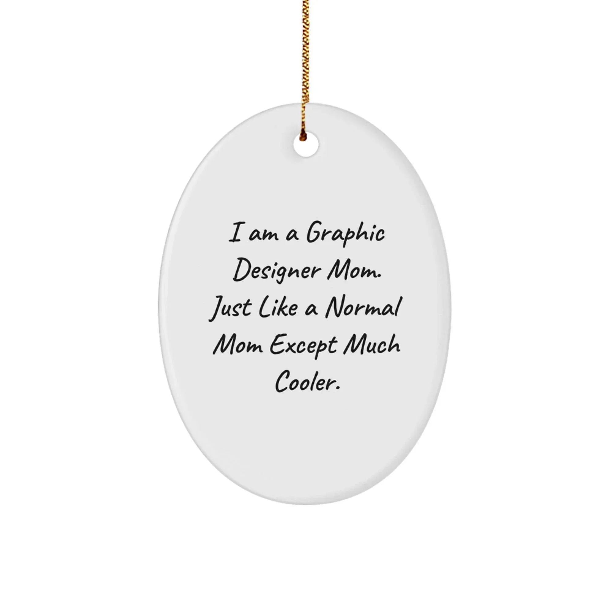 Funny Graphic Designer Gifts from Mom - Oval Ornament for Graphic Designer Mom, Christmas Unique Gifts for Her, Gifts from Mom to Graphic Designer