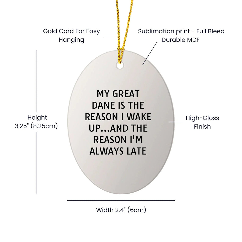 Funny Great Dane Dog Oval Ornament - My Great Dane Is The Reason I Wake Up...and The Reason I'm Always Late