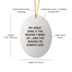 Funny Great Dane Dog Oval Ornament - My Great Dane Is The Reason I Wake Up...and The Reason I'm Always Late