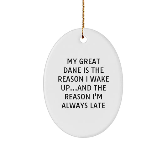 Funny Great Dane Dog Lovers Christmas Unique Gifts from Friends to Family - Oval Ornament for My Great Dane Is The Reason I Wake Up...and The Reason I'm Always Late - Image 1