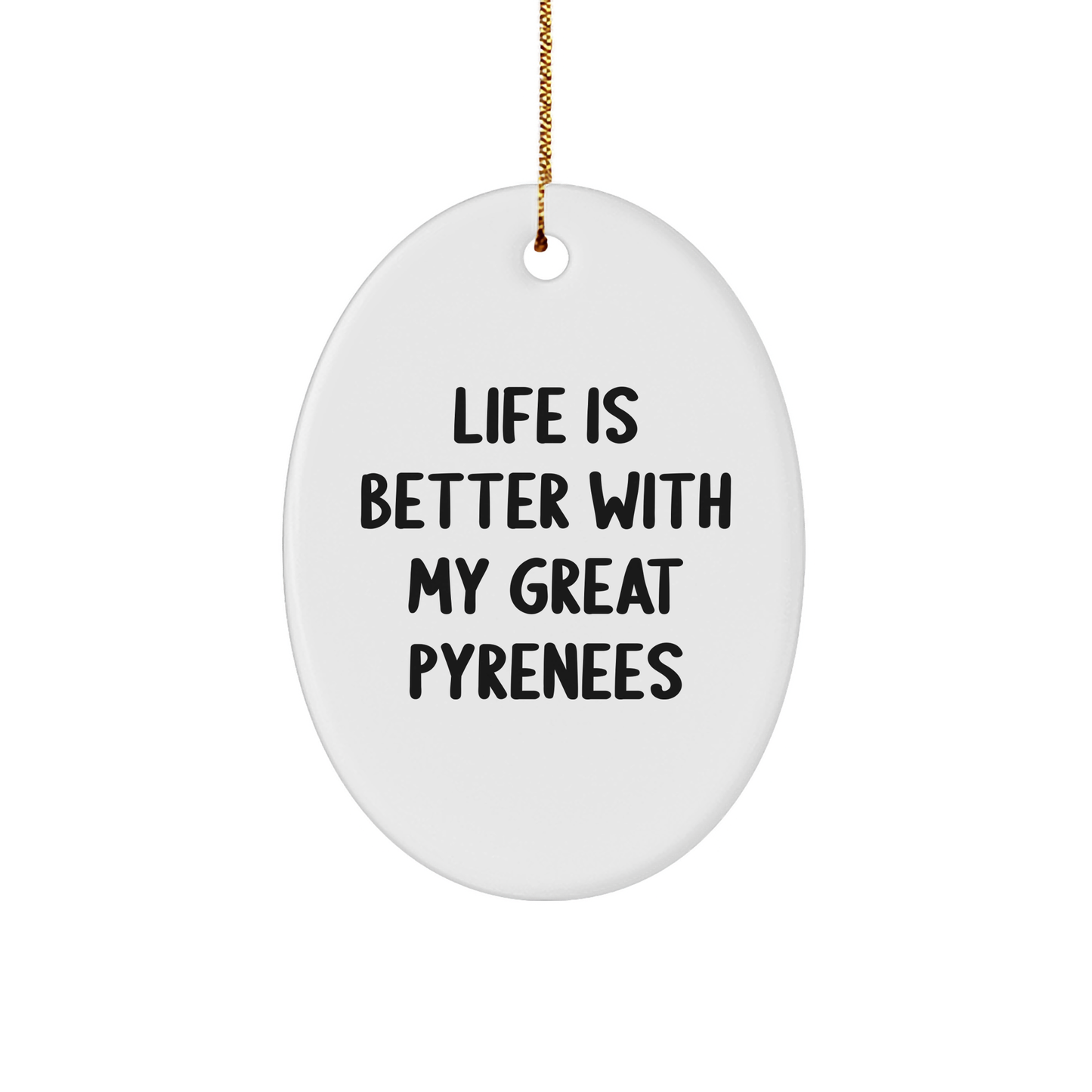 Funny Great Pyrenees Dog Gifts for Men from Family, 'Life Is Better With My Great Pyrenees' Oval Ornament for Christmas