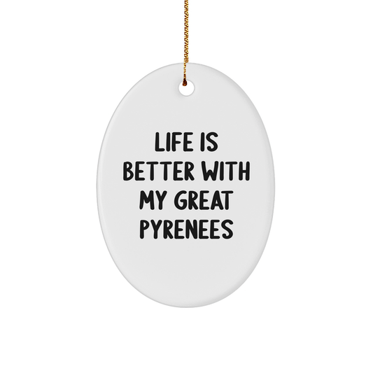 Funny Great Pyrenees Dog Gifts for Men from Family, 'Life Is Better With My Great Pyrenees' Oval Ornament for Christmas