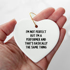 Funny Heart Ornament Gifts from Friends for a Performer's Christmas, I'm Not Perfect But I'm A Performer And That's Basically The Same Thing