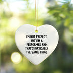 Funny Heart Ornament Gifts from Friends for a Performer's Christmas, I'm Not Perfect But I'm A Performer And That's Basically The Same Thing