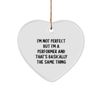 Funny Heart Ornament Gifts from Friends for a Performer's Christmas, I'm Not Perfect But I'm A Performer And That's Basically The Same Thing