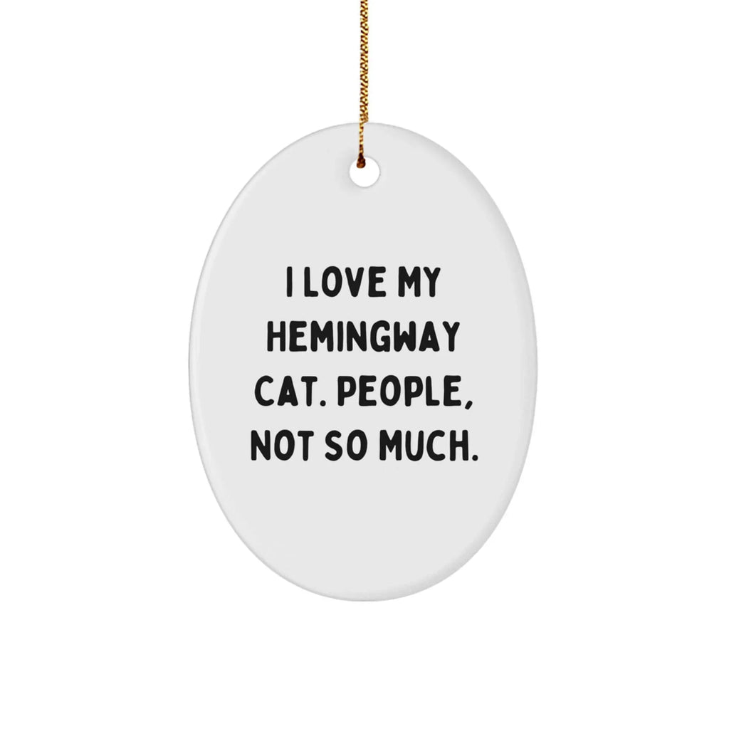 Funny Hemingway Cat Gifts for Men, Women, and Friends - Oval Ornament with 'I Love My Hemingway Cat. People, Not So Much.' Quote - Christmas Unique Gifts from Family