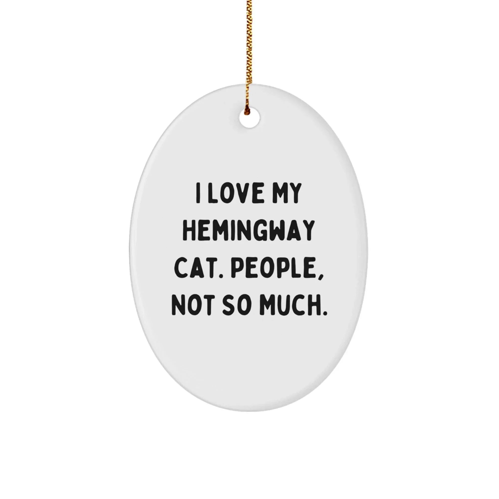 Funny Hemingway Cat Gifts for Men, Women, and Friends - Oval Ornament with 'I Love My Hemingway Cat. People, Not So Much.' Quote - Christmas Unique Gifts from Family
