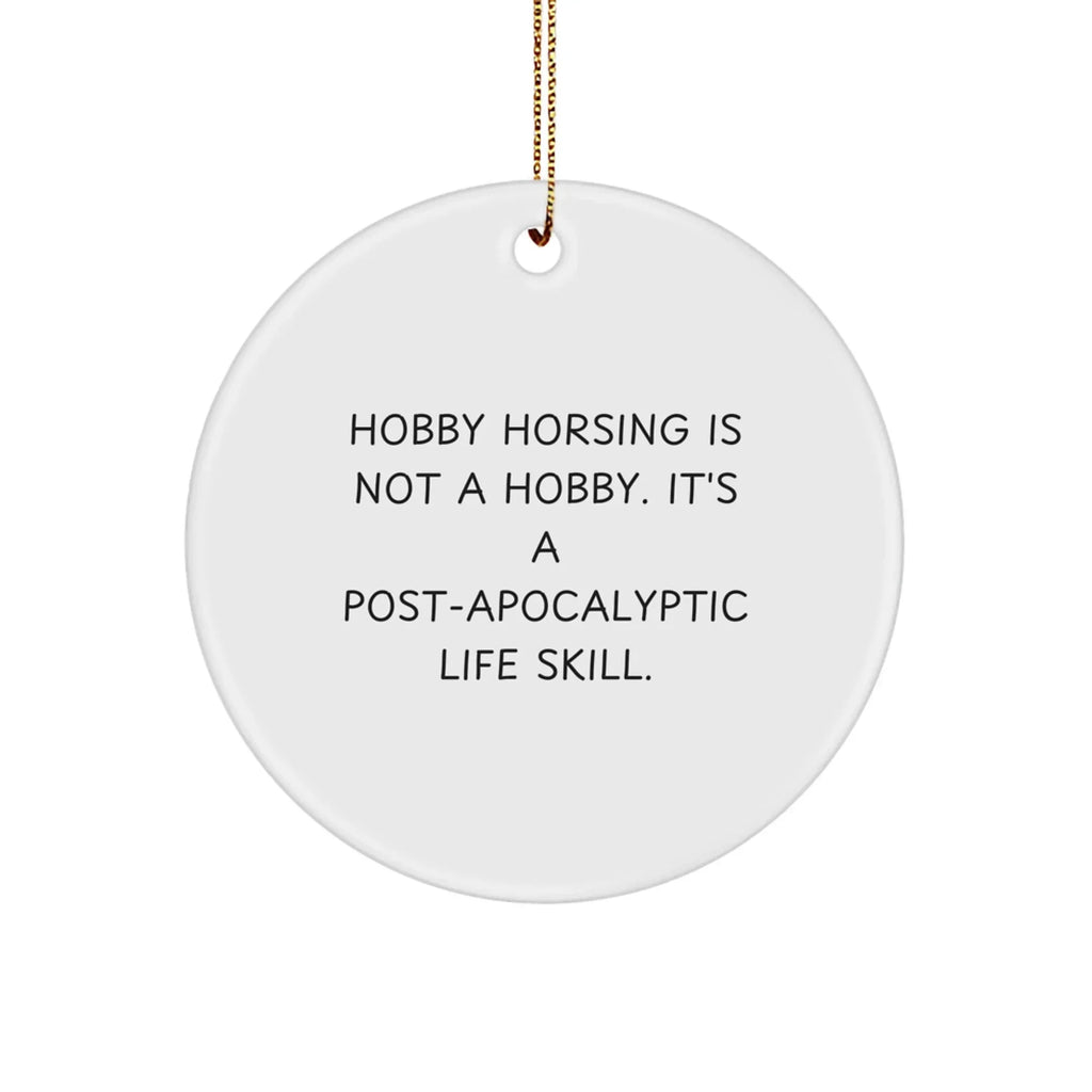 Funny Hobby Horsing Gifts from Friends for Women, 'Hobby Horsing Is Not A Hobby. It's A Post-apocalyptic Life Skill.' Circle Ornament, Perfect for Christmas Unique Gifts