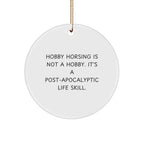 Funny Hobby Horsing Gifts from Friends for Women, 'Hobby Horsing Is Not A Hobby. It's A Post-apocalyptic Life Skill.' Circle Ornament, Perfect for Christmas Unique Gifts