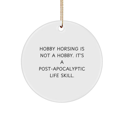 Funny Hobby Horsing Gifts from Friends for Women, 'Hobby Horsing Is Not A Hobby. It's A Post-apocalyptic Life Skill.' Circle Ornament, Perfect for Christmas Unique Gifts