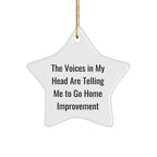 Funny Home Improvement Gifts for Friends - Inspirational Star Ornament, Quote: 'The Voices In My Head Are Telling Me To Go Home Improvement', Durable MDF Star Shaped Decor for Christmas