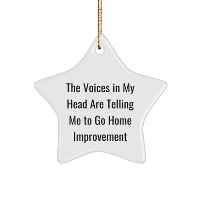 Funny Home Improvement Gifts for Friends - Inspirational Star Ornament, Quote: 'The Voices In My Head Are Telling Me To Go Home Improvement', Durable MDF Star Shaped Decor for Christmas