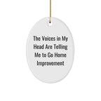 Funny Home Improvement Gifts from Friends to Family - Oval Ornament - The Voices In My Head Are Telling Me To Go Home Improvement, Christmas Unique Oval Shaped Decor