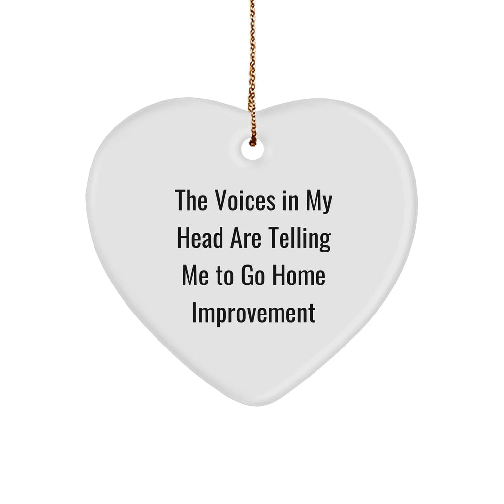 Funny Home Improvement Heart Ornament with Quote 'The Voices In My Head Are Telling Me To Go Home Improvement', Christmas Gifts from Family
