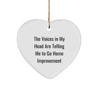 Funny Home Improvement Heart Ornament with Quote 'The Voices In My Head Are Telling Me To Go Home Improvement', Christmas Gifts from Family