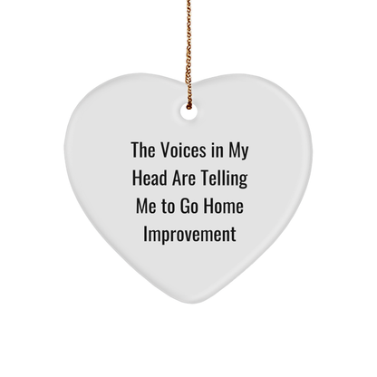 Funny Home Improvement Heart Ornament with Quote 'The Voices In My Head Are Telling Me To Go Home Improvement', Christmas Gifts from Family