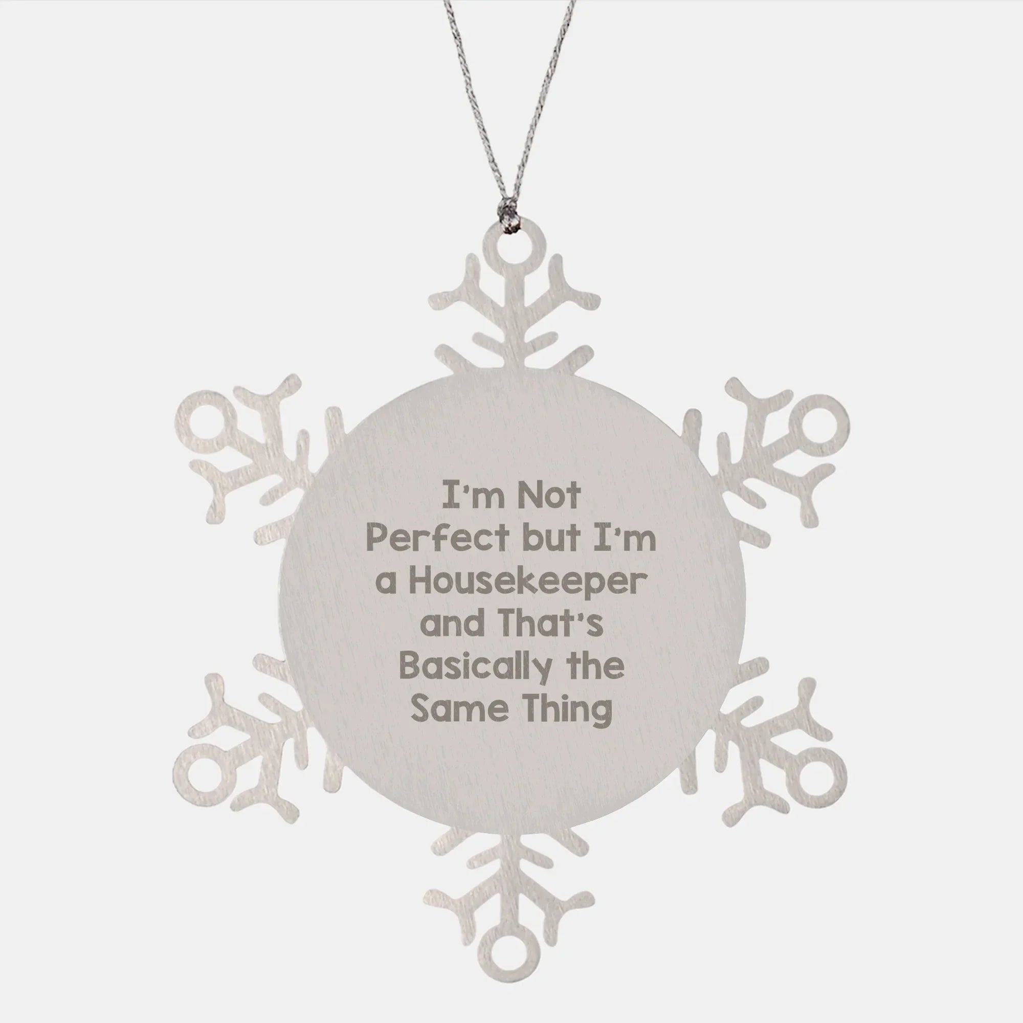 Funny Housekeeper Gifts from Friends for Christmas - 'I'm Not Perfect But I'm A Housekeeper And That's Basically The Same Thing' Snowflake Ornament