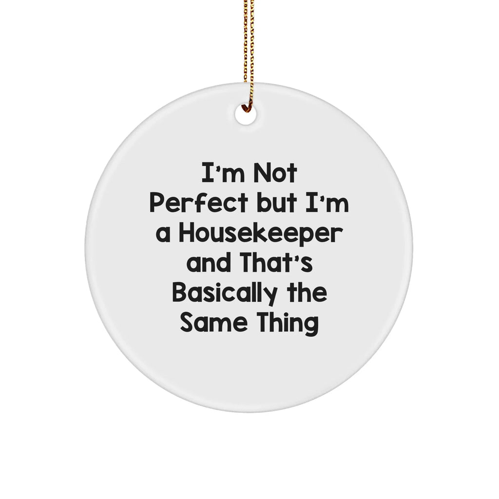 Funny Housekeeper Gifts from Friends for Housekeeper - I'm Not Perfect Circle Ornament, White, 2.75\