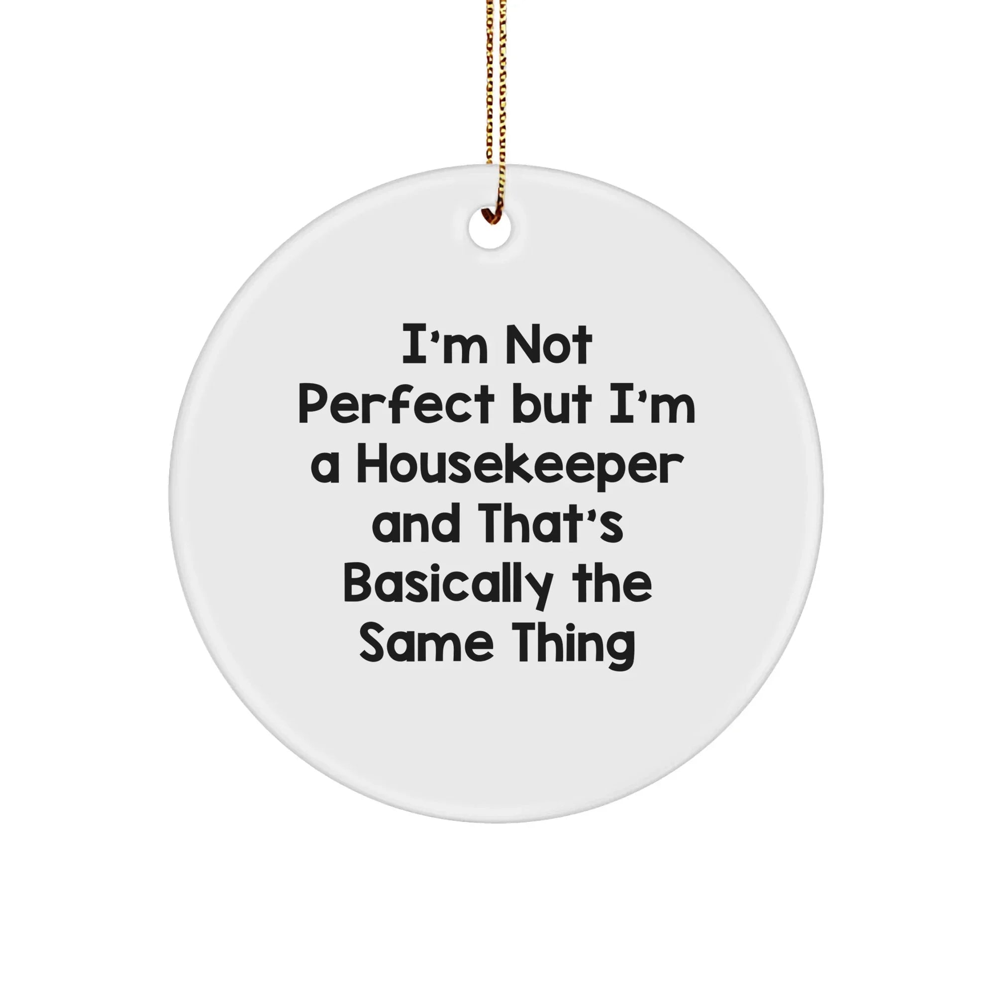 Funny Housekeeper Gifts from Friends for Housekeeper - I'm Not Perfect Circle Ornament, White, 2.75\