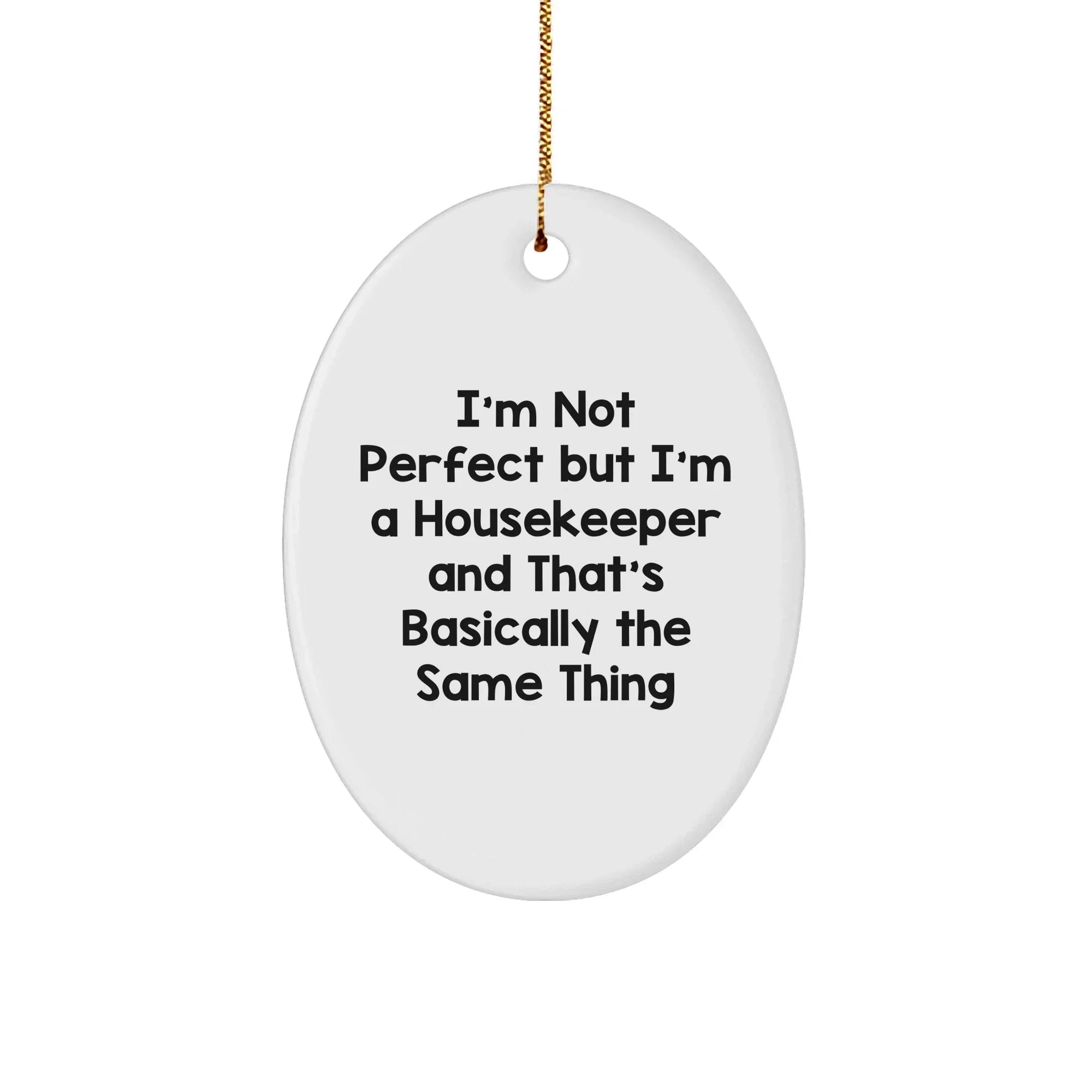 Funny Housekeeper Gifts from Friends to Family - I'm Not Perfect Oval Ornament for Christmas