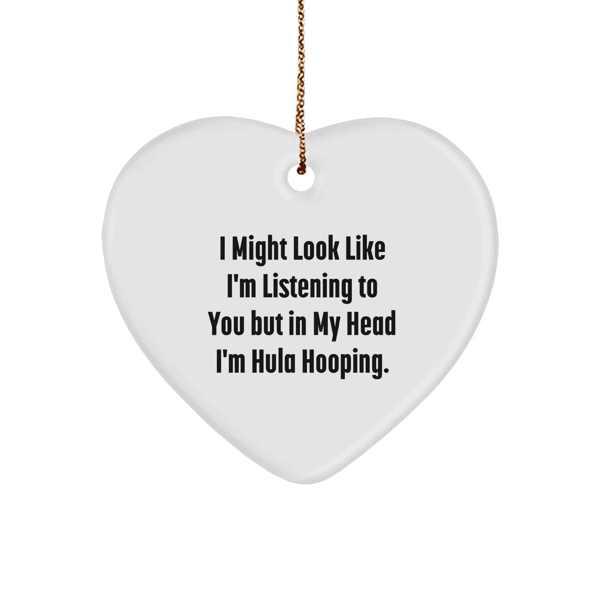 Funny Hula Hooping Ornament with Quote 'I Might Look Like I'm Listening To You But In My Head I'm Hula Hooping.'