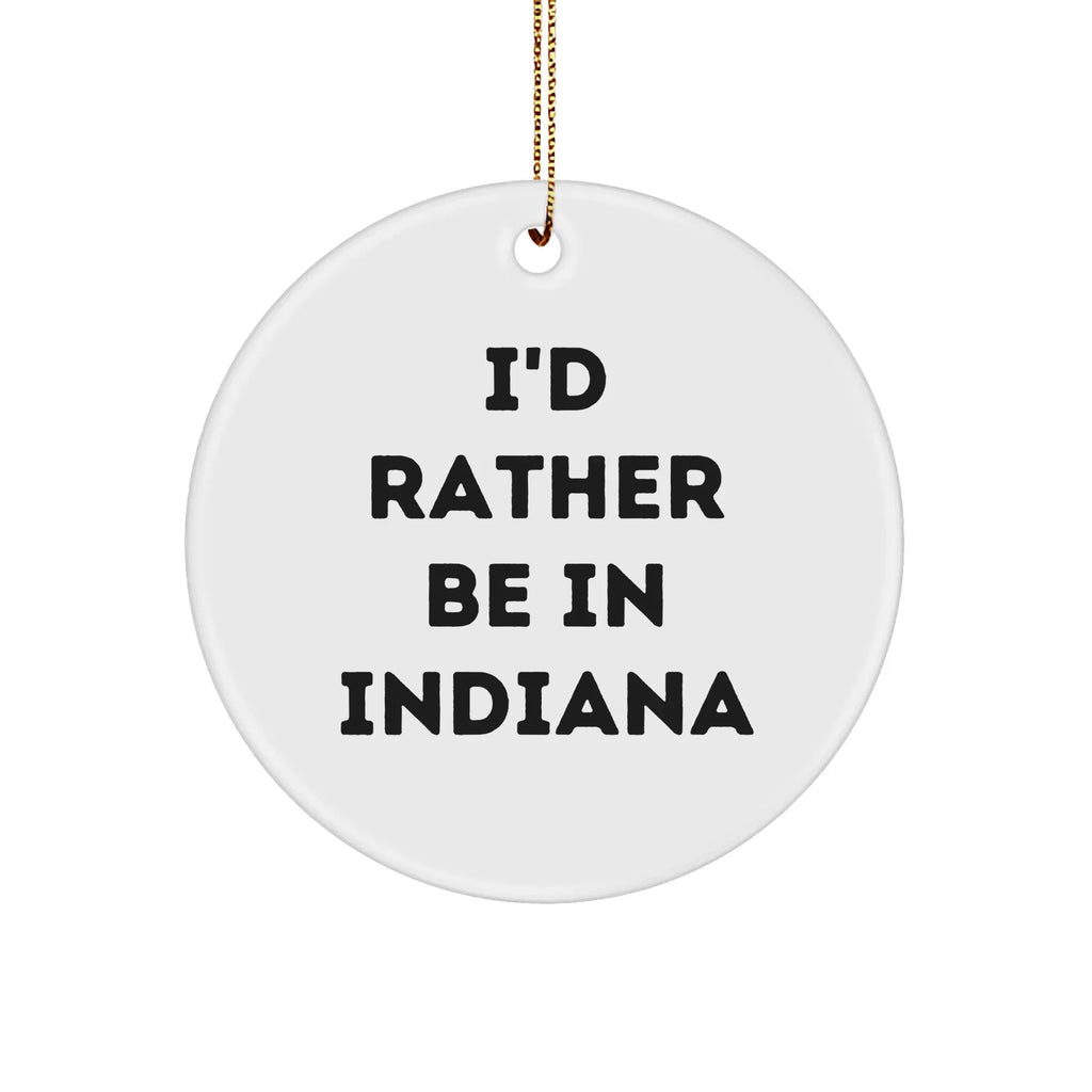 Funny Indiana Gifts: I'd Rather Be In Indiana Circle Ornament, Unique Christmas Gifts