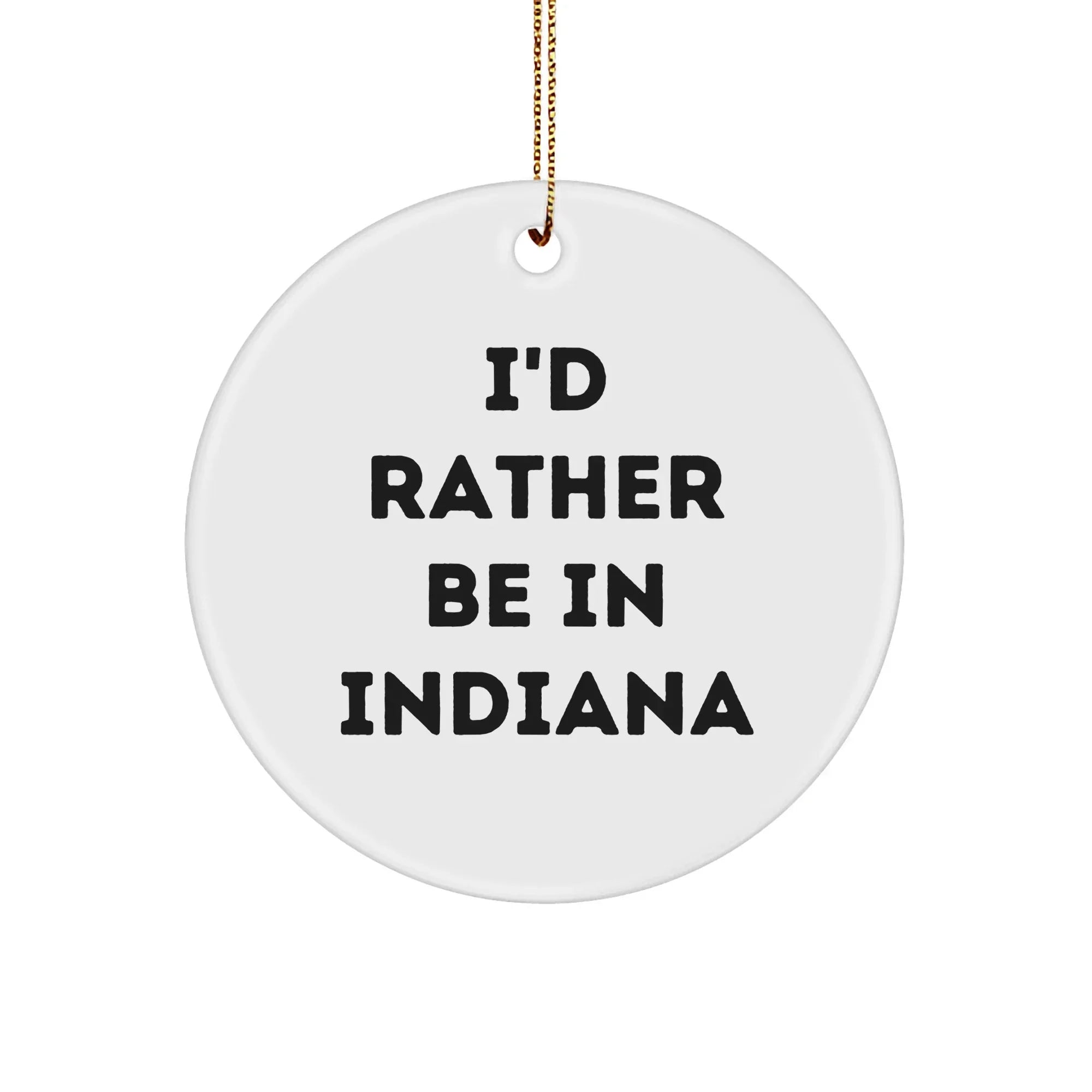 Funny Indiana Gifts: I'd Rather Be In Indiana Circle Ornament, Unique Christmas Gifts