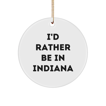 Funny Indiana Gifts: I'd Rather Be In Indiana Circle Ornament, Unique Christmas Gifts