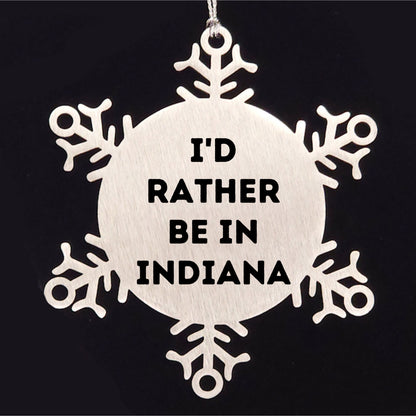 Funny Indiana Gifts, I'd Rather Be In Indiana Snowflake Ornament, Christmas Unique Gifts from Friends to Family