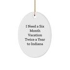 Funny Indiana Oval Ornament Gifts I Need A Six Month Vacation Twice A Year To Indiana