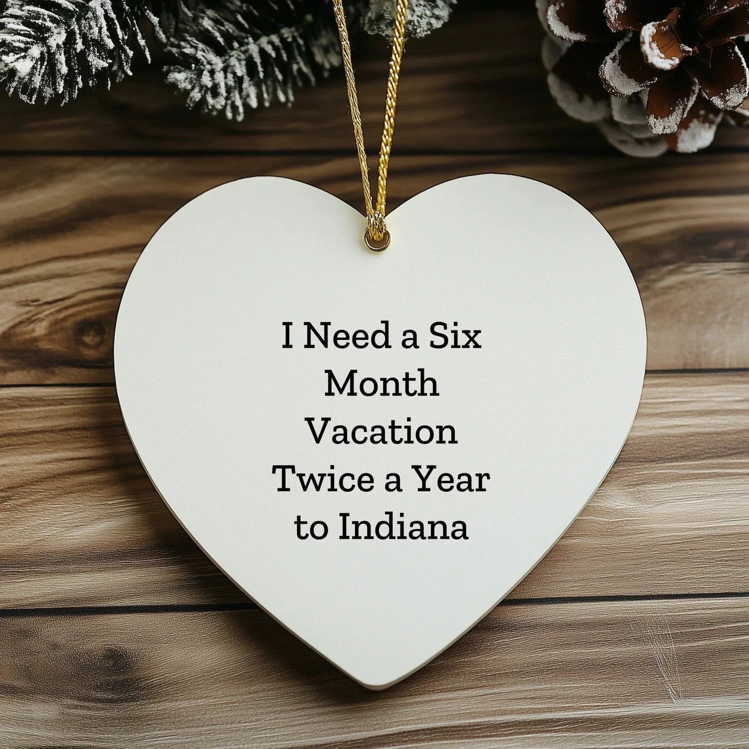 Funny Indiana Quote Heart Ornament - I Need A Six Month Vacation Twice A Year to Indiana Christmas Gifts