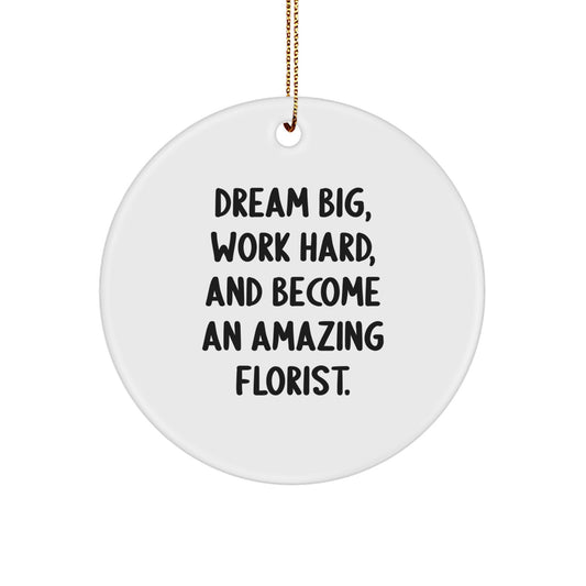 Funny Inspirational Florist Gifts from Family for Amazing Florist Circle Ornament - Dream Big, Work Hard, And Become An Amazing Florist. - Image 1