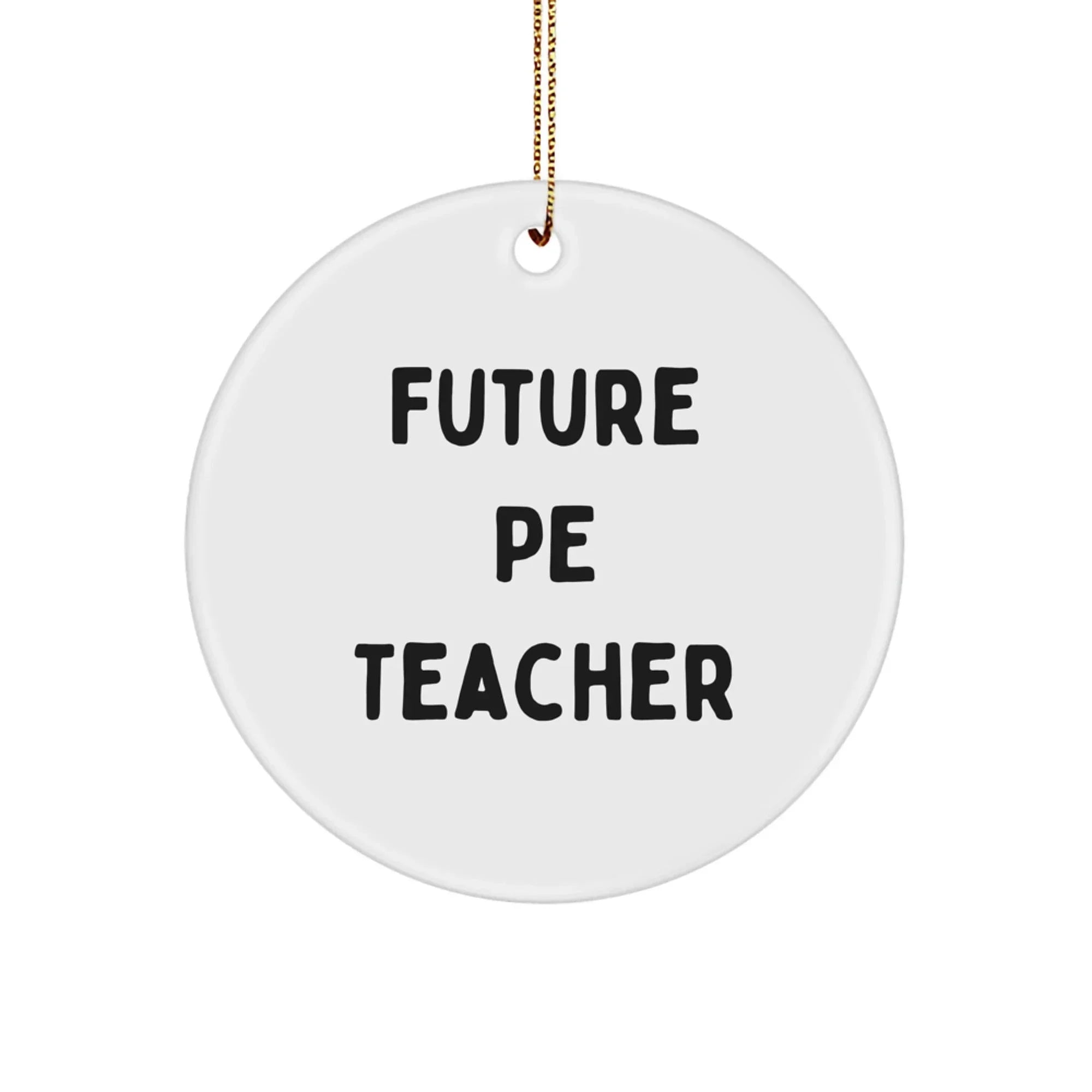 Funny Inspirational PE Teacher Circle Christmas Ornament, 'Future PE Teacher' Gifts
