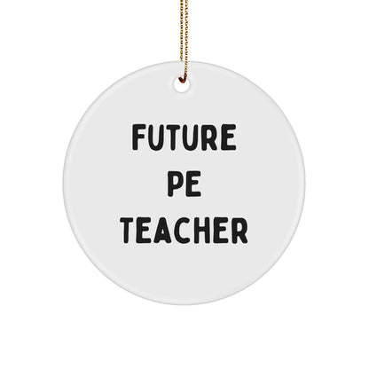Funny Inspirational PE Teacher Circle Christmas Ornament, 'Future PE Teacher' Gifts