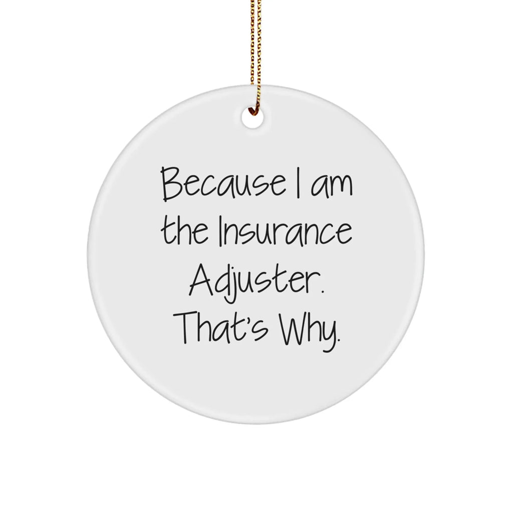 Funny Insurance Adjuster Gifts from Friends for Men - Because I Am The Insurance Adjuster. That's Why. - Circle Ornament for Christmas