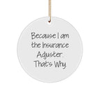 Funny Insurance Adjuster Gifts from Friends for Men - Because I Am The Insurance Adjuster. That's Why. - Circle Ornament for Christmas